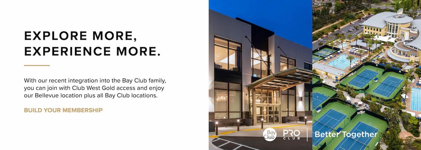 Join with Club West Gold access and enjoy Bellevue location plus all Bay Club locations